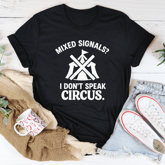 Mixed signals? I don’t speak circus Tee