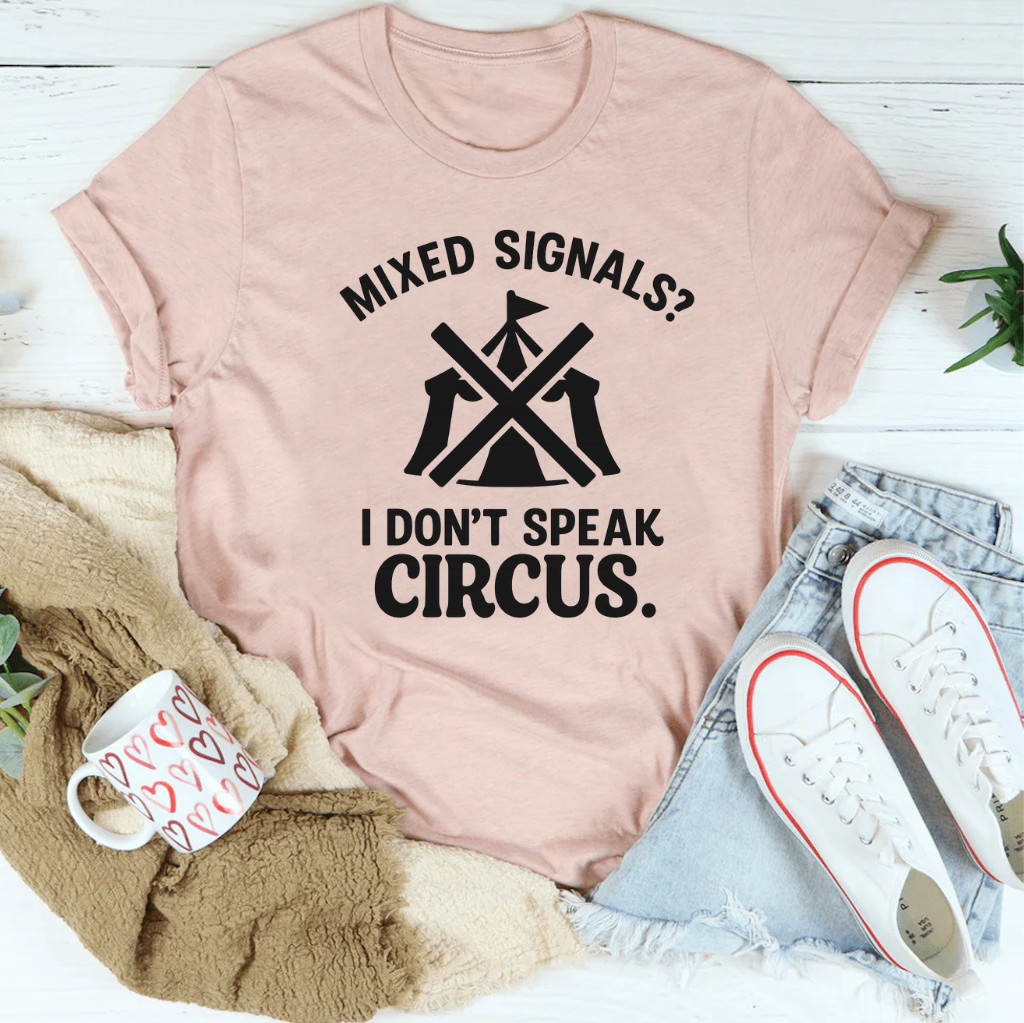Mixed signals? I don’t speak circus Tee