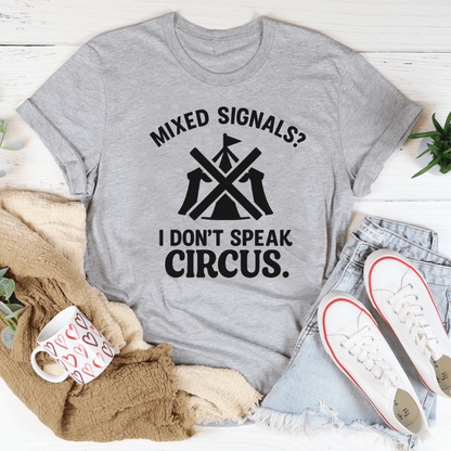 Mixed signals? I don’t speak circus Tee
