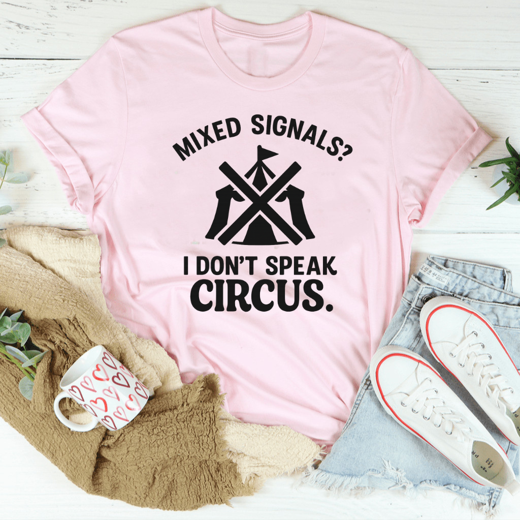 Mixed signals? I don’t speak circus Tee