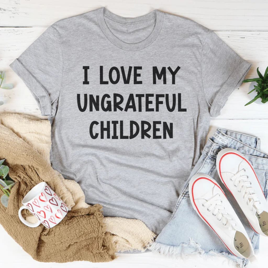 I Love My Ungrateful Children Tee