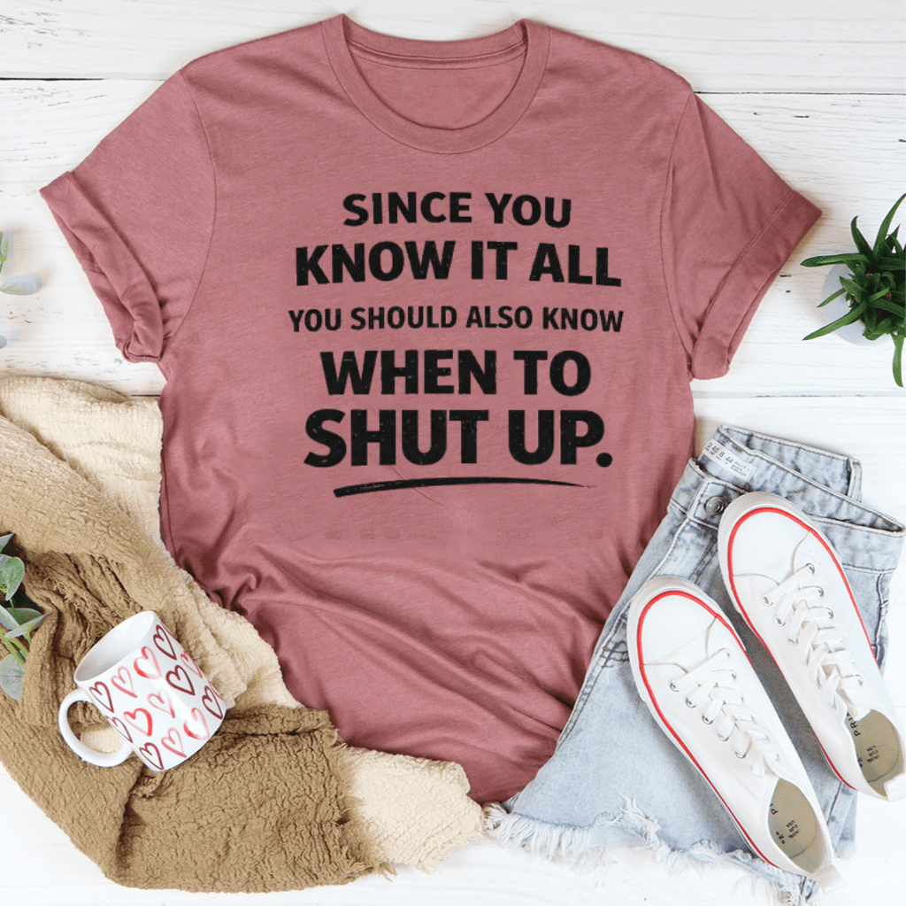Since You Know It All Tee